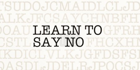 Learn to say no. Page with letters in typewriter font. Part of the text in dark color. Reject, deny, regret, veto, decline, disallow, ignore, turn down.