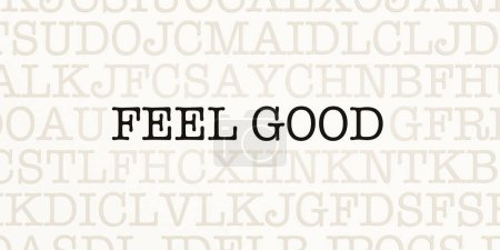 Feel good. Page with letters in typewriter font. Part of the text in dark color. Happines, motivation, well-being, relaxing, well done.