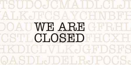 We are closed. Page with letters in typewriter font. Part of the text in dark color. Finished business, ended, suspended, closing, 