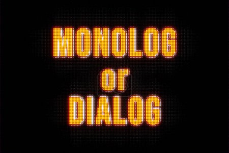 Monolog or Dialog. Banner in orange capital letters. The text, monolog or dialog, illuminated. Discourse, talking, speech, presentation, chat, communication, interview.