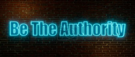 Sei die Autorität. Ziegelwand in der Nacht mit dem Schriftzug "sei die Autorität" in blauen Neonbuchstaben. Lehrer, Bildung, Überzeugungsarbeit. 3D-Illustration 