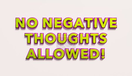 ¡No se permiten pensamientos negativos! Palabras en mayúsculas metálicas amarillas. Dudas, emociones negativas, tolerar, vetar. Ilustración 3D