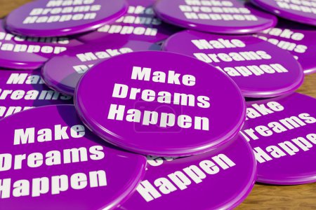 Make dreams happen. Purple badges laying on the table with the message "make dreams happen". Optimism, positive thoughts, chance. 3D illustration