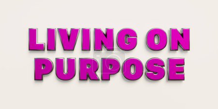 Living on purpose. Words in purple metallic capital letters. 3D illustration