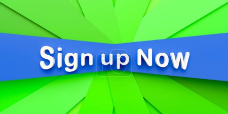 Sign up now. Blue and green paper stripes. The text, sign up now in white letters. Register, subscription, announcement, booking, sign on. 3D illustration