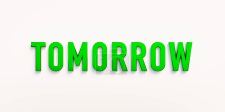 Tomorrow, banner - sign. The word "tomorrow" in green capital letters.  Next day, time, planning, future. 3D illustration