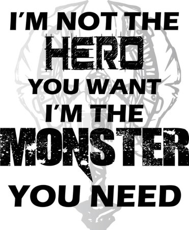 Illustration for The "I'm Not The Hero You Want, I'm The Monster You Need" T-Shirt Design is a bold and edgy vector file that embodies a sense of rebellion and anti-heroism. This high-quality design features a striking typographic composition with a powerful message. - Royalty Free Image