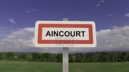 City sign of Aincourt. Entrance of the town of Aincourt in Val d'Oise, France