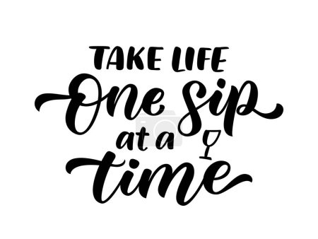 Illustration for TAKE LIFE ONE SIP AT A TIME Motivation fun quote for wine party. Cheers. One sip at a time text. Pun quote One step at a time Vector illustration. Graphic design for print poster, banner, tee, shirt - Royalty Free Image