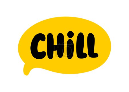 Illustration for CHILL speech bubble. Hand drawn quote. Chill text hand lettering. Doodle phrase Chill. Vector illustration for print on shirt, card, poster etc. Black, yellow. Very relaxed, easy-going. - Royalty Free Image