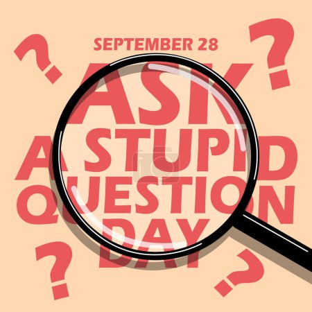Illustration for A magnifying glass with bold text and question mark symbol on light brown background to commemorate Ask a Stupid Question Day on September 28 - Royalty Free Image