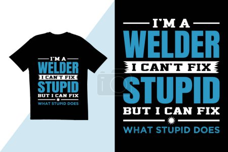 Illustration for I'm a welder I can't fix stupid but I can fix what stupid does t shirt design. Typography t shirt design. welder typography t shirt template - Royalty Free Image