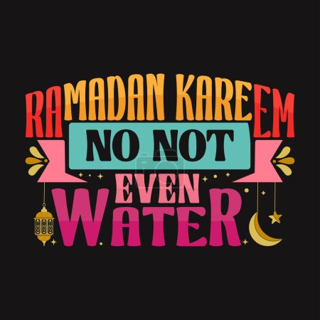 Téléchargez les illustrations : Ramadan Kareem Non Pas même l'eau Typographie T-shirt Design - en licence libre de droit