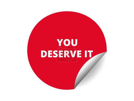 Illustration for You deserve it round sticker sign. You deserve it circle sticker banner, badge symbol vector illustration. - Royalty Free Image
