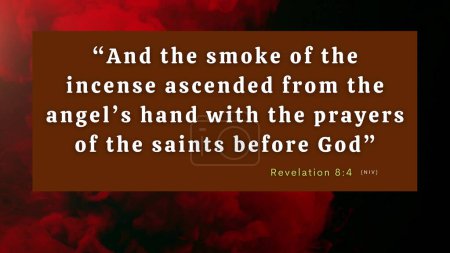 Bible Verse Revelation 8:4 - The smoke of the incense, together with the prayers of Gods people, went up before God from the angels hand.