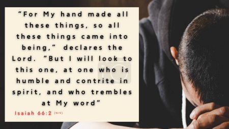 Bibelvers Jesaja 66: 2 - Hat nicht meine Hand alle diese Dinge gemacht, und so sind sie entstanden? Das sind die, denen ich wohlwollend zusehe: denen, die demütig und zerknirscht im Geist sind und die vor meinem Wort zittern.. 