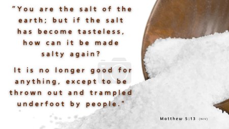 Téléchargez les photos : Matthieu 5 : 13 - Tu es le sel de la terre. Mais si le sel perd sa salinité, comment peut-il être salé à nouveau ? Il n'est plus bon à rien, sauf à être jeté dehors et piétiné sous les pieds." - en image libre de droit