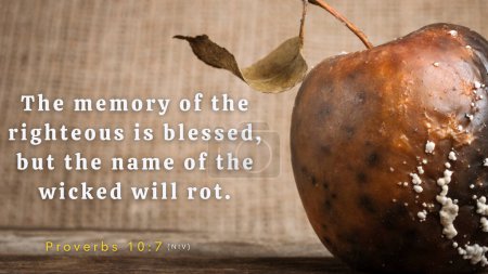 Proverbs 10:7 - The name of the righteous is used in blessings, but the name of the wicked will rot. A photo of a rotten apple and canvas background.