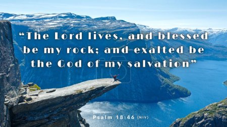 Scripture Verse Psalm 18:46 - The Lord lives! Blessed be my Rock! Let the God of my salvation be exalted. A picture of a man sitting on the edge of a  massive rock overlooking a Norwegian Fjord.