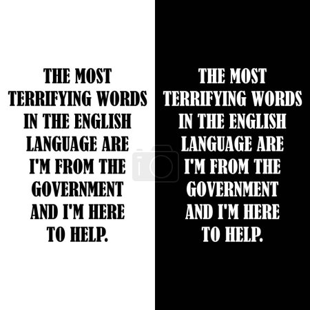 Las palabras más aterradoras en el idioma inglés son que soy del gobierno y estoy aquí para ayudar. gracioso dicho político cita. diseño de camiseta