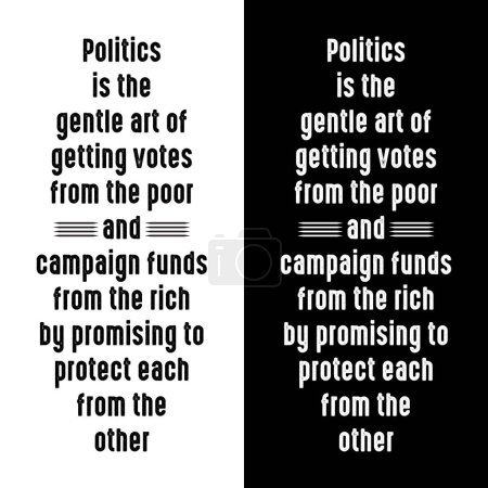 Politik ist die sanfte Kunst, von den Armen Stimmen und von den Reichen Wahlkampfgelder zu bekommen, indem man verspricht, einander vor den anderen zu schützen. Lustige politische Sprüche. T-Shirt-Design