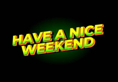 Have a nice weekend. Text effect design in 3d style with eye catching color