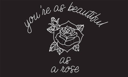 Illustration for Rose Love - You Are As Beautiful As A Rose Vector Design for T-shirt - Royalty Free Image