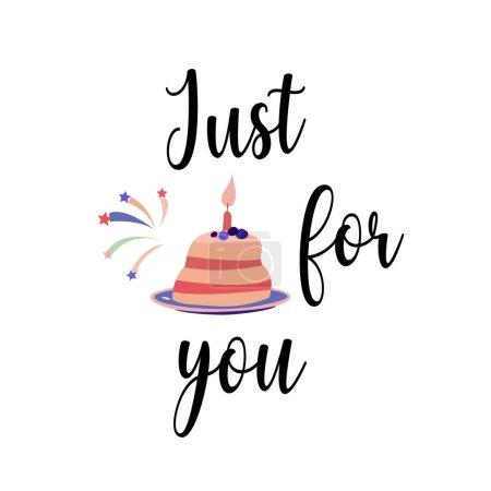 Illustration for Just for you- vector text with birthday cake illustration. Hand drawn lettering for greeting card, prints and posters. Motivation inspiration typographic inscription. - Royalty Free Image