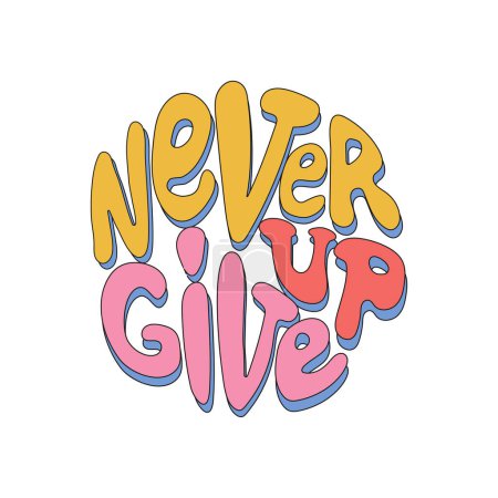 Illustration for Hand drawn lettering phrase Never give up isolated on the white background. Retro slogan in round shape. Trendy groovy print design for posters, cards, tshirts. - Royalty Free Image