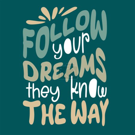 Illustration for Follow your dreams they know the way. Hand drawn typography poster. Handwritten Inspirational motivational - Royalty Free Image