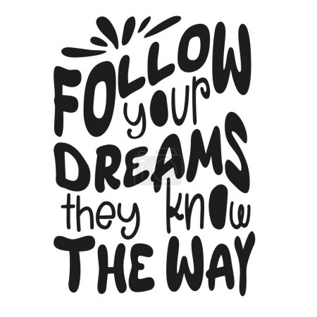Illustration for Follow your dreams they know the way. Hand drawn typography poster. Handwritten Inspirational motivational - Royalty Free Image