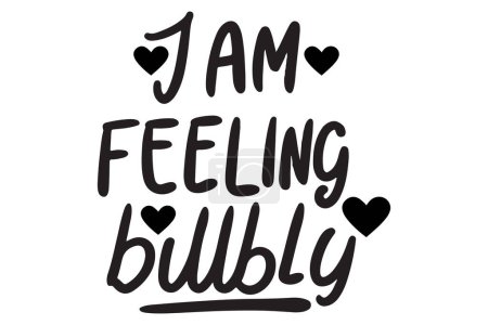I Am Feeling Bubbly Text Vector illustration