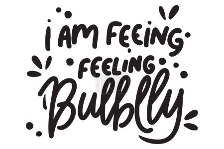 I Am Feeling Bubbly Text Vector illustration