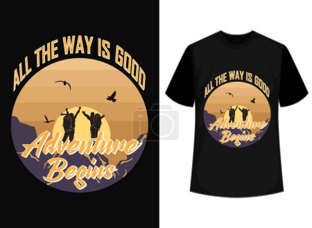 All the way is good adventure begins t-shirt design