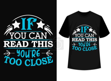 If You Can Read This You Are Too Close t-shirt design,  Funny T-shirt, Gift T-shirt, Custom Sarcastic Shirt, Sarcasm Tee, Sarcastic Tee, Funny Quotes,