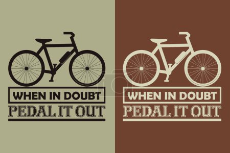 When In Doubt Pedal It Out, Bicycle Shirt, Gift for Bike Ride, Cyclist Gift, Bicycle Clothing, Bike Lover Shirt, Cycling Shirt, Biking Gift, Biking Shirt, Bicycle Gift, Bike Lover, Bike T-Shirt, Rider