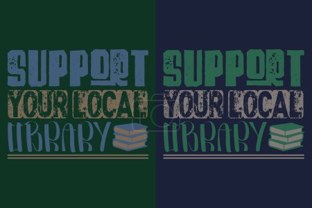 Support Your Local Library, Books Shirt, Book Lover Shirt, Literary Shirt, Bookish Shirt, Reading Book, Librarian Shirt, Book Reader Shirt, Inspirational shirt, Gift For Librarian, Gift For Book Lover, Reading Shirt, Book Gift, librarian gift, Gift S