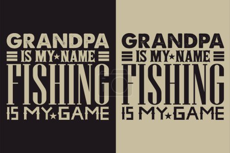 Grandpa Is My Name Fishing Is My Gsme, Grandpa, Grandad T-Shirt, Gifts Grandpa, Cool Grandpa Shirt, Grandfather Shirt, Gift For Grandfather, T-Shirt For Best Grandfather Ever, Grandfather Gifts, Grandpa's Birthday, Gifts For Grandpa, Grandpa Birthday