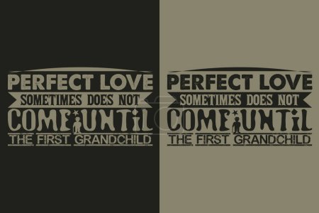 Perfect Love Sometimes Come Until The First Grandchild, Grandad T-Shirt, Gifts Grandpa, Cool Grandpa Shirt, Grandfather Shirt, Gift For Grandfather, T-Shirt For Best Grandfather Ever, Grandfather Gifts, Grandpa's Birthday, Gifts For Grandpa, Grandpa 
