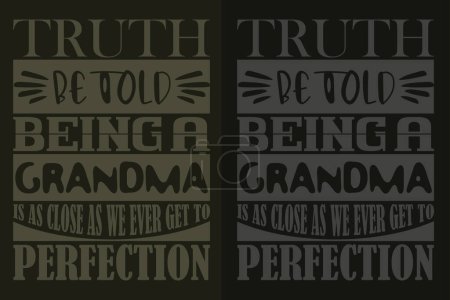 Truth Be Told Being A Grandma Is As Close As We Ever Get To Perfection, Grandpa Shirt, Gift For Grandma, Best Grandma, Grandma Heart Shirt, Custom Grandma, Promoted To Grandma,New Grandma Shirt, Blessed Mama Shirt, Blessed Shirt, Worlds Best Grandma,
