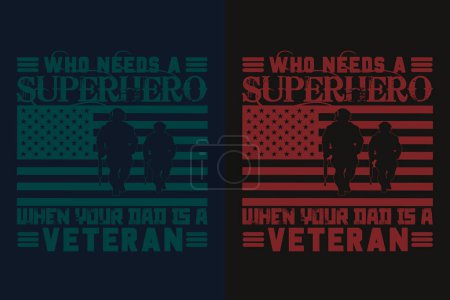 Illustration for Who Needs A Superhero When Your Dad Is A Veteran, Veteran Lover Shirt,  Military Shirt, 4th Of July, Army Veteran Flag T-Shirts, Veteran USA Military, Veteran Dad Grandpa, Memorial Day Gift, US Veteran Shirt, Military Retirement Shirt, We Thank You, - Royalty Free Image