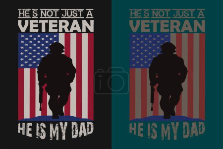 Illustration for He's Not Just A Veteran He Is MY Dad, Veterans Day Gift, Veteran Lover Shirt,  Military Shirt, 4th Of July, Army Veteran Flag T-Shirts, Veteran USA Military, Veteran Dad Grandpa, Memorial Day Gift, US Veteran Shirt, Military Retirement Shirt, We Than - Royalty Free Image