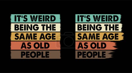 C'est bizarre d'avoir le même âge que les personnes âgées avec deux styles de design différents.