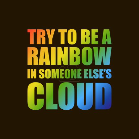 Téléchargez les illustrations : Try to be a rainbow in someone elses cloud quote by Maya Angelou - en licence libre de droit