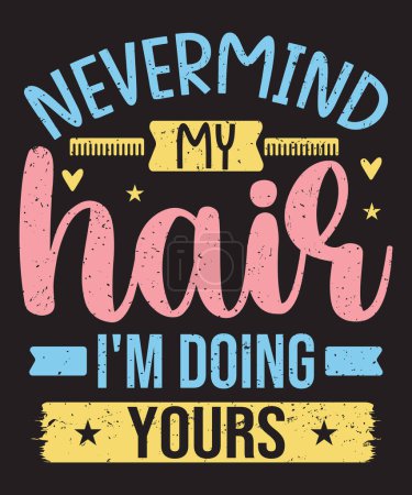 Nevermind my hair i'm doing yours typography beautician design with a vintage grunge effect
