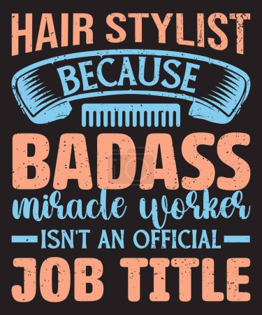 Hair stylist because badass miracle worker beautician typography beauty design with a vintage grunge effect