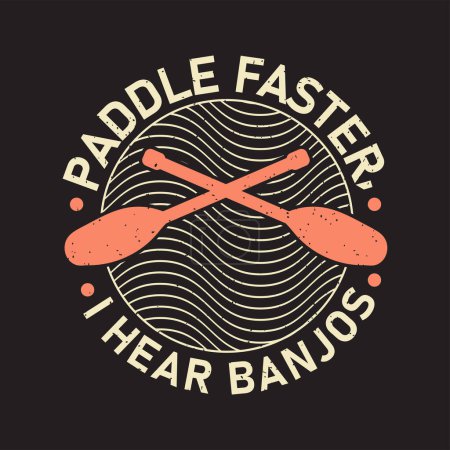 Paddle Faster, I Hear Banjos. Canoe Adventure. Kayaking Adventure, kayaking typography tshirt, poster design