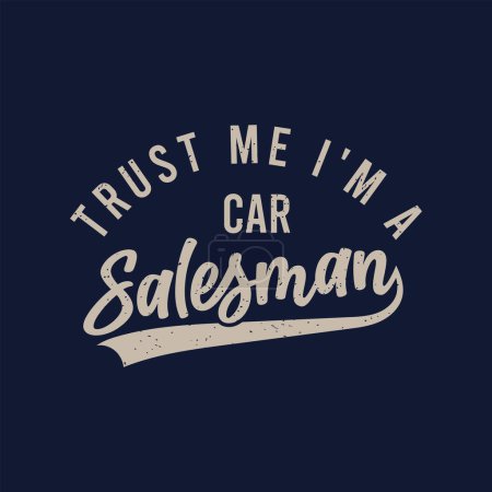 Confía en mí, soy vendedor de autos. Diseño de póster impreso camiseta tipografía vendedor. Mejor vendedor camiseta plantilla de diseño.
