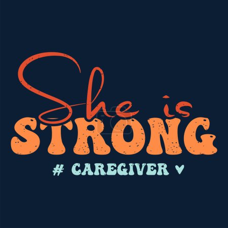 She is a strong caregiver. Caregivers design with typography, text vintage grunge. You can print on Tshirt, poster design