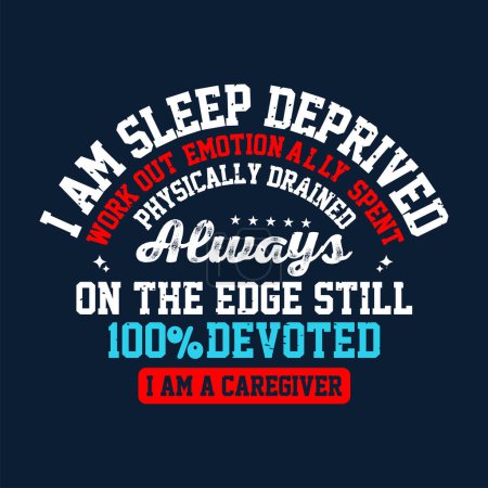I am sleep deprived work out emotionnally. Family caregivers typography tshirt, poster design template. T shirt design quote with vintage grunge.